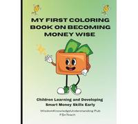 My First Coloring Book on Becoming Money Wise: Children Learning and Developing Smart Money Skills Early