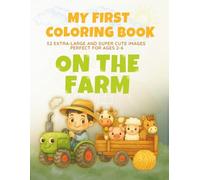My First Coloring Book - On the Farm: For children aged 2 and up - extra-large, simple and cute coloring pages: animals, tractors and much more