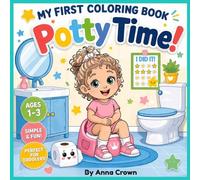 My First Coloring Book: Potty Time: A Simple Step-by-Step Coloring Book for Toddlers Ages 1-3