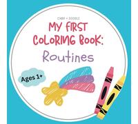 My First Coloring Book: Routines: A Fun and Simple Coloring Book to Help Toddlers Learn Daily Routines Like Brushing Teeth, Getting Dressed, and Bedtime!