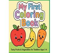 My First Coloring Book: Tasty Fruits & Vegetables: Simple & Cozy Realistic Food for Toddlers Ages 1-4 - Easy First Coloring Pages with Thick Lines for Preschool and Kindergarten (Ages 2-4, 2-5)