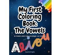 My First Coloring Book: The Vowels: Mi primer libro para colorear: las vocales