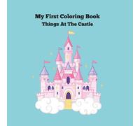 My First Coloring Book: Things At The Castle