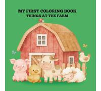MY FIRST COLORING BOOK: THINGS AT THE FARM