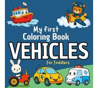 My First Coloring Book Vehicles for Toddlers Ages 1-4 : 50 Fun and Easy Vehicle Coloring Pages: 50 Vehicles to color Truck,Tractors ,Bullock Car,Autonomous Car,Helicopter,Planeand More
