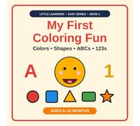 My First Coloring Fun: Colors, Shapes, ABCs & 123s: A First Look & Learn Book for Babies 6-12 Months