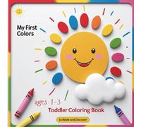 My First Colors: Scribble & Discover: A Coloring book for Toddler ; Fun with Numbers, Letters, Shapes, Colors, and Animals! (Kids Coloring Activity Books)