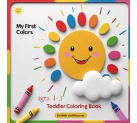 My First Colors: Scribble & Discover: A Coloring book for Toddler ; Fun with Numbers, Letters, Shapes, Colors, and Animals! (Kids Coloring Activity Books)