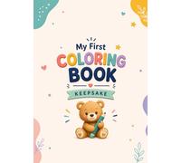 My First Colouring Book: A Special Keepsake to Save Your Child's First Colouring Pages, with Big, Bold Pictures for Calm Moments, Stress Relief, and Little Hands
