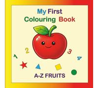 My First Colouring Book: A-Z Fruits, Shapes & Numbers For Ages 1-5