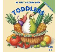 My First Colouring Book For Toddlers 1-4: Fruits & Vegetables: Educational and Easy: Early Learning of Colors, First Words & Healthy Eating