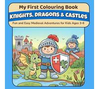 My First Colouring Book: Knights, Dragons & Castles: Fun and Easy Fantasy Coloring Pages for Kids Ages 3-6