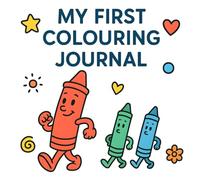 MY FIRST COLOURING JOURNAL: A Simple and Fun First Coloring Book for Ages 3-8 with Bold Outlines, Clean Pages and Cute Everyday Object Characters