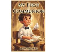 My First Communion Book for Boys: First Communion Gifts: 15 Inspiring Catholic Stories - A Keepsake to Prepare His Heart for First Holy Communion, Ages 7-10