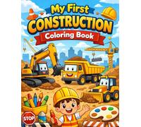 My First Construction Coloring Book for Kids: Big & Easy Construction Trucks and Vehicles for Toddlers and Preschoolers Ages 3-7 | Excavators, Dump Trucks, Cranes & Bulldozers