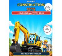 My First Construction Site Coloring & Activity Book: Big, Bold, Excavator-Led Job-Site Scenes with Machine Names and First Facts