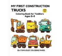 My First Construction Trucks Coloring Book for Toddlers Ages 2-5: Big Easy Trucks • Simple Shapes • Fun to Color
