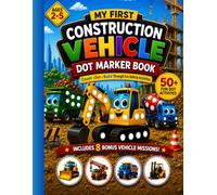 My First Construction Vehicle Dot Marker Book: Count • Dot • Build! Fun Do-A-Dot Activities with Excavators, Bulldozers, Dump Trucks, Cranes & More for Toddlers Ages 2-5