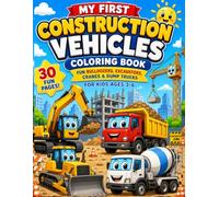 My First Construction Vehicles Coloring Book: Fun Bulldozers, Excavators, Cranes & Dump Trucks for Kids Ages 3-6