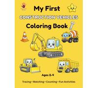 My First Construction Vehicles Coloring Book: Fun & Easy Construction Vehicles, Tracing, Matching, Counting & Activities for Toddlers Ages 2-4