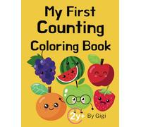 My First Counting Coloring Book for Toddlers: Fruit Edition: Learn how to count and while discovering healthy fruits