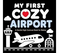 My First Cozy Airport: A Gentle High Contrast Book for Babies