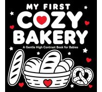 My First Cozy Bakery: A Gentle High Contrast Book for Babies