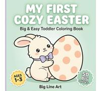 My First Cozy Easter Coloring Book: Big & Easy Toddler Activity with Chunky Bunnies, Fluffy Chicks, and Large Spring Eggs | Ages 1-3 | Big Line Art: Cozy Cotton-Tail Collection