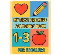 My First Creative Colouring Book for Toddlers Ages 1-3: Big, Simple and Fun Pages to Colour | Early Learning, Fine Motor Skills & Creativity Boost for Kids Ages 1-3, 2-4, 3-5 | Preschool Activity Book