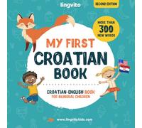 My First Croatian Book. Croatian-English Book for Bilingual Children: Croatian-English children's book with illustrations for kids. A great ... Croatian bilingual book featuring first words