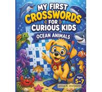 My First Crosswords For Curious Kids Ocean Animals: Ages 5-7 | 30 Beginner Puzzle Challenges with Simple Clues, Sea Life Vocabulary, Reading Practice, ... Word Bank on Every Page, Complete Answer Key