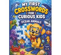 My First Crosswords For Curious Kids Ocean Animals: Ages 6-8 | 30 Beginner Puzzle Challenges with Simple Clues, Sea Life Vocabulary, Reading Practice, ... Word Bank on Every Page, Complete Answer Key