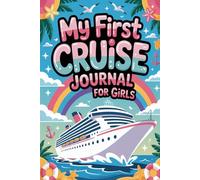 My First Cruise Journal for Girls: A Fun Travel Activity Book with Writing Prompts, Memory Pages, and Adventure Tracking for Young Cruisers