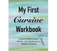 My First Cursive Workbook: Learn to Write Letters, Words, and Sentences in Modern Cursive.