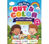 MY FIRST CUT & COLOR ACTIVITY BOOK: Preschool Scissor Skills Activity Book: Fun Coloring, Cutting, and Pasting Practice for Toddlers and Kids Ages 3-6