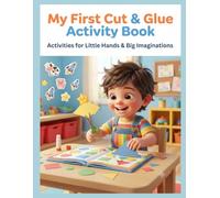 My First Cut & Glue Activity Book: Over 30 Engaging Cutting, Pasting, and Fine Motor Skill Exercises for Kids Ages 3-5