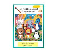 My First Cute Animal Coloring Book: Big, Easy & Fun Animal Pages for Kids Ages 4-9: Lions, Elephants, Rabbits, and More!