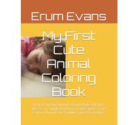 My First Cute Animal Coloring Book: Easy & Fun Big Animal Coloring Pages for Kids Ages 3-6 | Simple Bold Lines, Large Spaces, Cute Cartoon Animals for Toddlers and Preschoolers