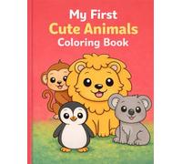 My First Cute Animals Coloring Book: Big and Easy Coloring Pages for Toddlers and Preschool Kids Ages 2-5