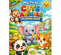 My First Cute Animals Coloring Book for Kids Ages 3-6: Simple & Fun Animal Coloring Pages for Toddlers and Preschool Kids Easy Big Pictures to Color for Early Learning & Creativity