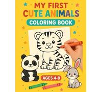 My First Cute Animals Coloring Book for Kids Ages 4-8: Fun and Easy Coloring Pages with Adorable Animals for Boys and Girls | Ages 4-8