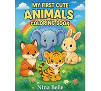 My First Cute Animals Coloring Book: Fun and Easy Animal Coloring for Kids Ages 3-5
