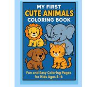 My First Cute Animals Coloring Book: Fun and Easy Coloring Pages for Kids Ages 3-6 | Adorable Animals to Color and Enjoy!
