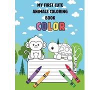 My First Cute Animals Coloring Book: Fun and Easy Coloring Pages for Toddlers and Preschoolers | Ages 2-5 | Fun Learning and Creativity for Little Animal Lovers