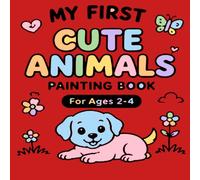 My First cute Animals - Painting & Coloring Book for Toddlers Ages 2-4