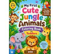 My first cute jungle Animals Coloring Book for Toddlers Ages 2-5: Simple Big Outlines Animal Coloring Pages for Early Learning, Fun Activity Book for Preschool Kids, Boys and Girls