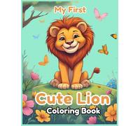 My First Cute Lion Coloring Book: Amazing Lions Designs for Children, Boys and Girls Ages 3-8