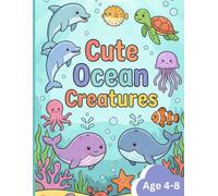 My First Cute Ocean Creatures Coloring Book For Kids Ages 4-8+: 30 Fun and Easy Underwater Animal Coloring Pages for Kids Ages 4-8+ Featuring ... Whales, Octopuses, Crabs, Jellyfish, and More