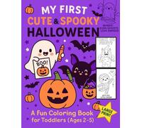 MY FIRST CUTE & SPOOKY HALLOWEEN: A Bold and Easy Halloween Coloring Book for Toddlers and Preschoolers Ages 2-5: Non-Scary and Simple Halloween ... Ghosts, Pumpkins, Witches, Monsters and More.