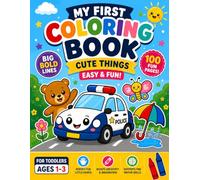 My First Cute Things Coloring Book for Toddlers Ages 1-3: Easy & Fun Animals, Vehicles & Everyday Objects for Toddlers Ages 1-3